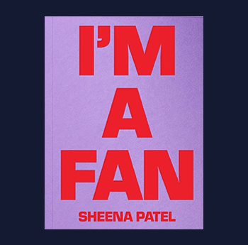 I'm a Fan by Sheena Patel (Rough Trade Books)
