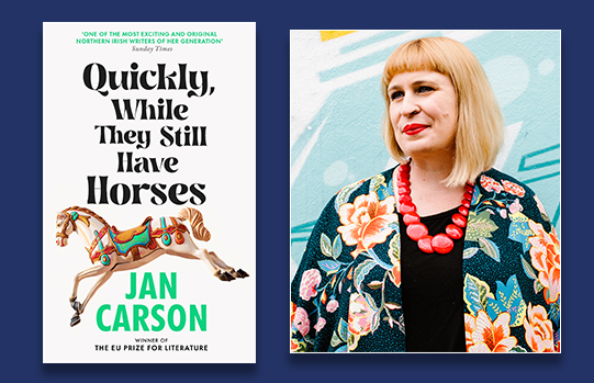 Images of 'Quickly, While They Still Have Horses' book cover and photo of Jan Carson